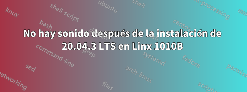 No hay sonido después de la instalación de 20.04.3 LTS en Linx 1010B