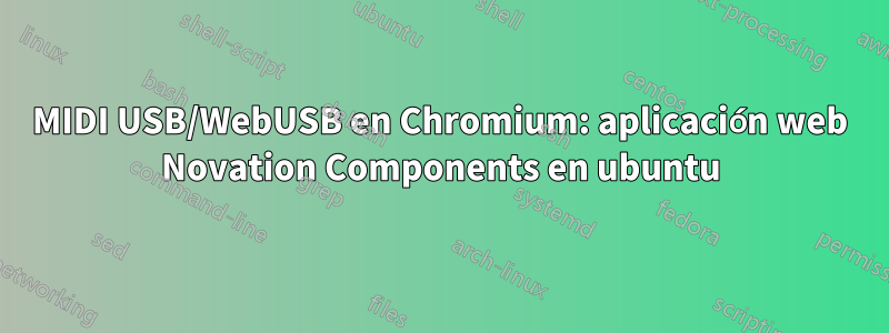 MIDI USB/WebUSB en Chromium: aplicación web Novation Components en ubuntu