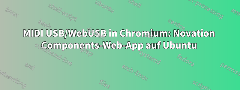 MIDI USB/WebUSB in Chromium: Novation Components-Web-App auf Ubuntu