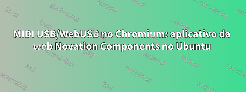 MIDI USB/WebUSB no Chromium: aplicativo da web Novation Components no Ubuntu