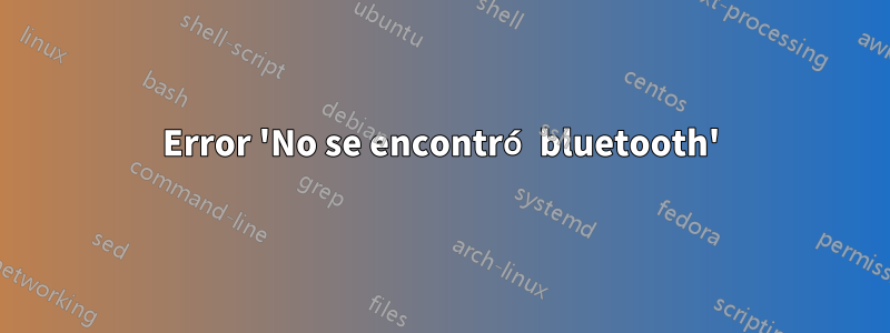 Error 'No se encontró bluetooth'