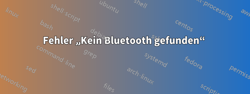 Fehler „Kein Bluetooth gefunden“