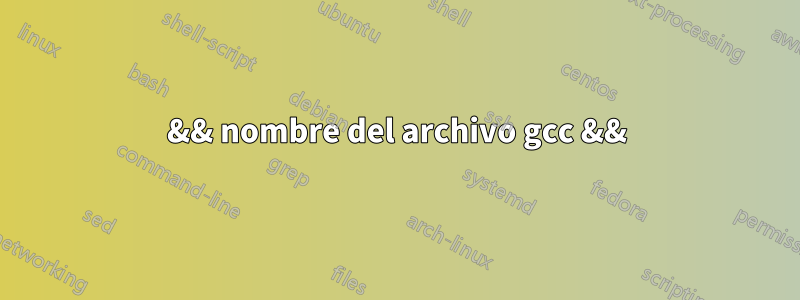 && nombre del archivo gcc &&