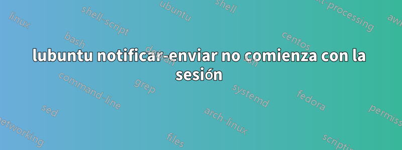 lubuntu notificar-enviar no comienza con la sesión