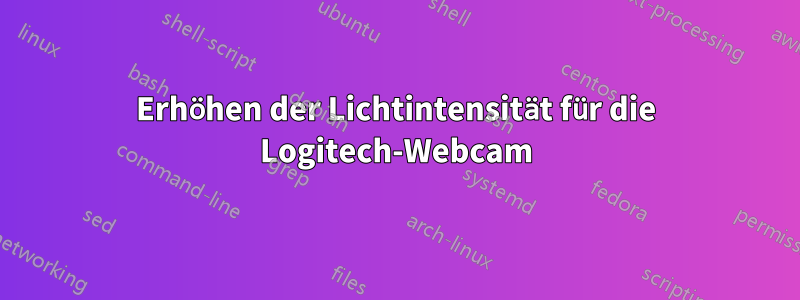 Erhöhen der Lichtintensität für die Logitech-Webcam