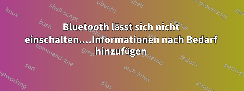 Bluetooth lässt sich nicht einschalten....Informationen nach Bedarf hinzufügen