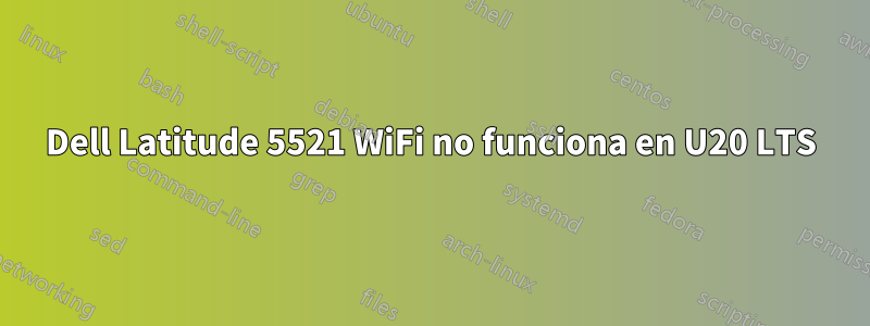 Dell Latitude 5521 WiFi no funciona en U20 LTS