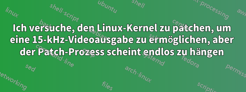 Ich versuche, den Linux-Kernel zu patchen, um eine 15-kHz-Videoausgabe zu ermöglichen, aber der Patch-Prozess scheint endlos zu hängen