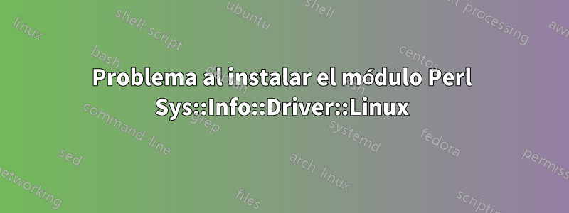 Problema al instalar el módulo Perl Sys::Info::Driver::Linux