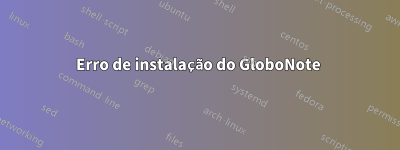 Erro de instalação do GloboNote