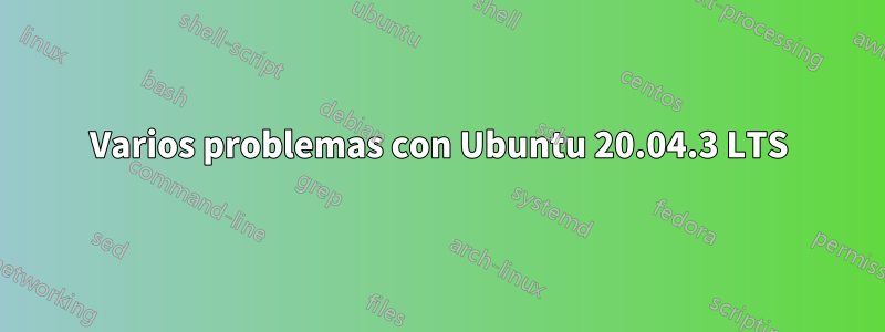 Varios problemas con Ubuntu 20.04.3 LTS