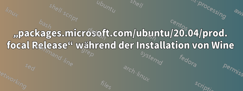 „packages.microsoft.com/ubuntu/20.04/prod. focal Release“ während der Installation von Wine