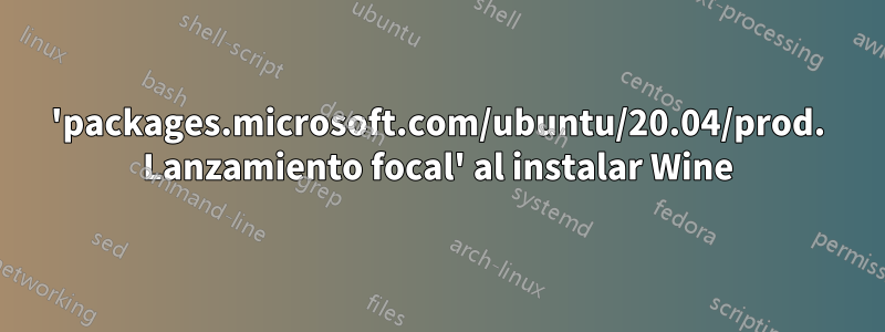 'packages.microsoft.com/ubuntu/20.04/prod. Lanzamiento focal' al instalar Wine