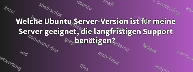 Welche Ubuntu Server-Version ist für meine Server geeignet, die langfristigen Support benötigen? 