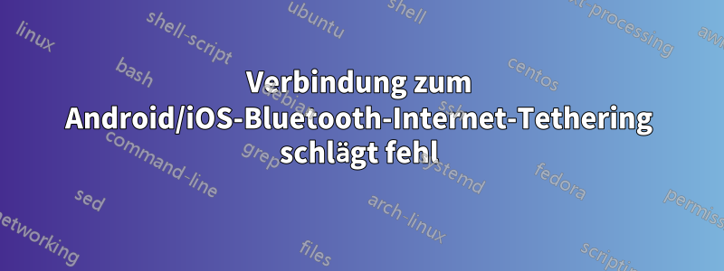 Verbindung zum Android/iOS-Bluetooth-Internet-Tethering schlägt fehl