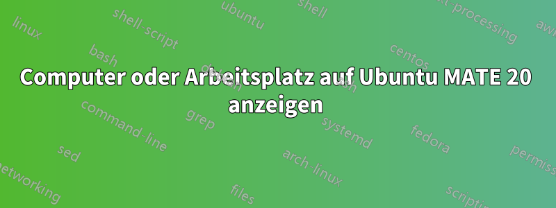 Computer oder Arbeitsplatz auf Ubuntu MATE 20 anzeigen