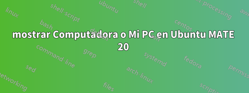 mostrar Computadora o Mi PC en Ubuntu MATE 20