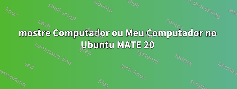 mostre Computador ou Meu Computador no Ubuntu MATE 20