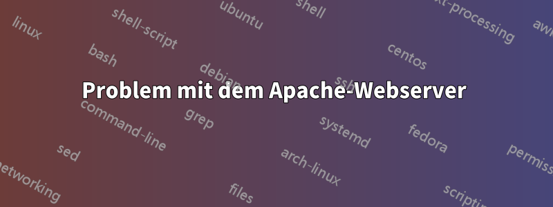 Problem mit dem Apache-Webserver