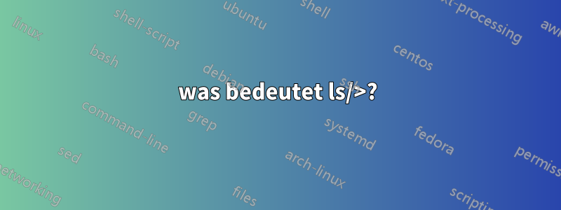 was bedeutet ls/>?