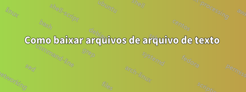 Como baixar arquivos de arquivo de texto