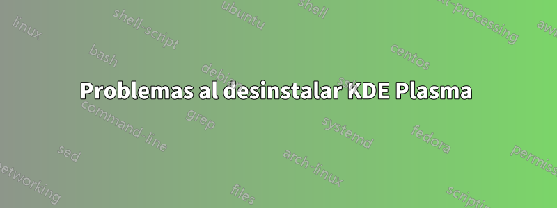 Problemas al desinstalar KDE Plasma