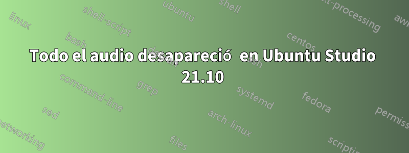 Todo el audio desapareció en Ubuntu Studio 21.10