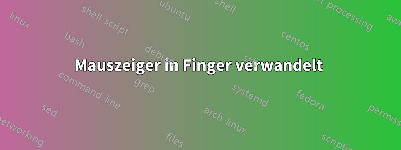 Mauszeiger in Finger verwandelt