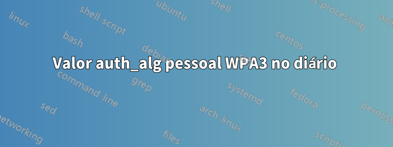 Valor auth_alg pessoal WPA3 no diário