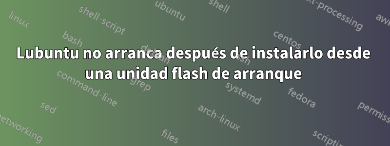 Lubuntu no arranca después de instalarlo desde una unidad flash de arranque