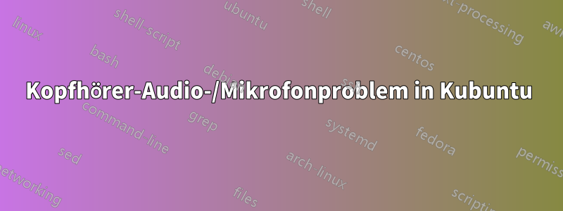 Kopfhörer-Audio-/Mikrofonproblem in Kubuntu