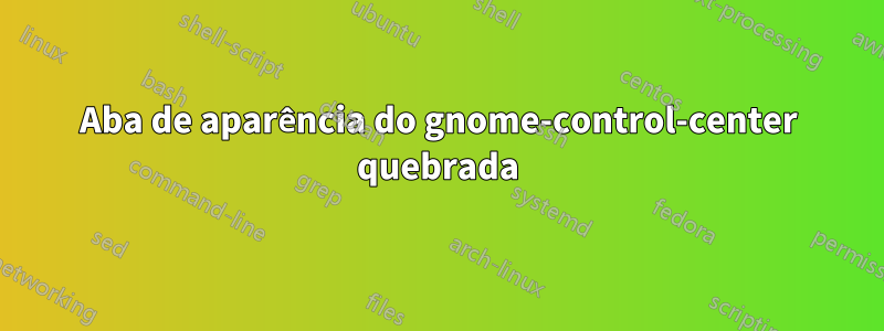 Aba de aparência do gnome-control-center quebrada