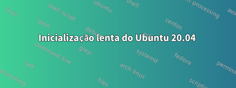Inicialização lenta do Ubuntu 20.04