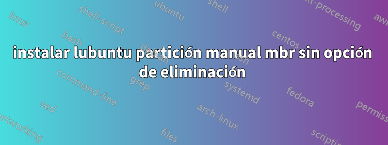 instalar lubuntu partición manual mbr sin opción de eliminación