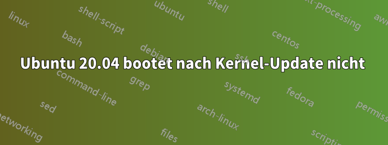 Ubuntu 20.04 bootet nach Kernel-Update nicht