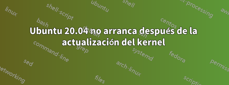 Ubuntu 20.04 no arranca después de la actualización del kernel