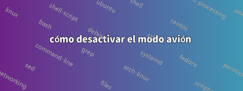 cómo desactivar el modo avión