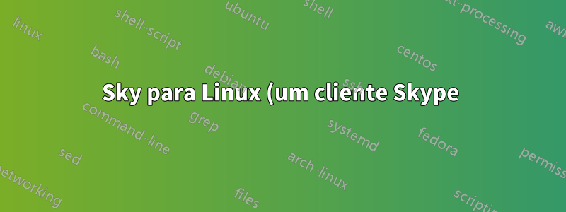 Sky para Linux (um cliente Skype) trava