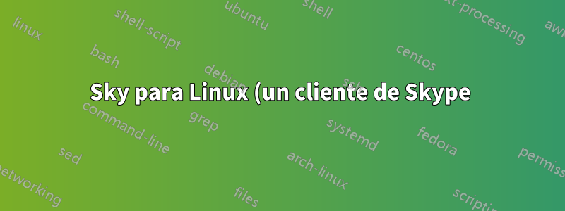 Sky para Linux (un cliente de Skype) falla