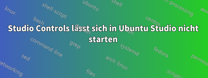Studio Controls lässt sich in Ubuntu Studio nicht starten