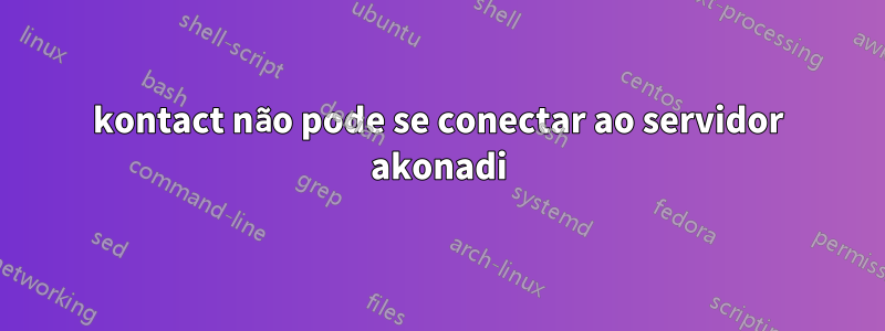 kontact não pode se conectar ao servidor akonadi