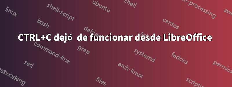 CTRL+C dejó de funcionar desde LibreOffice