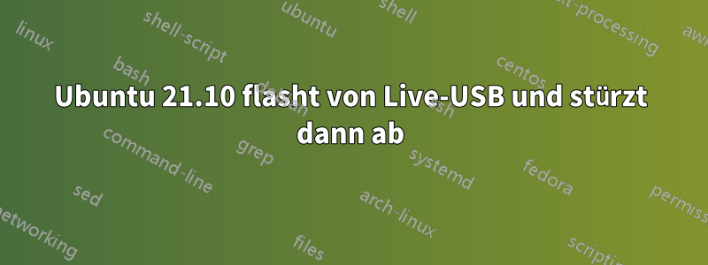 Ubuntu 21.10 flasht von Live-USB und stürzt dann ab