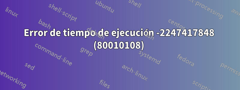 Error de tiempo de ejecución -2247417848 (80010108)