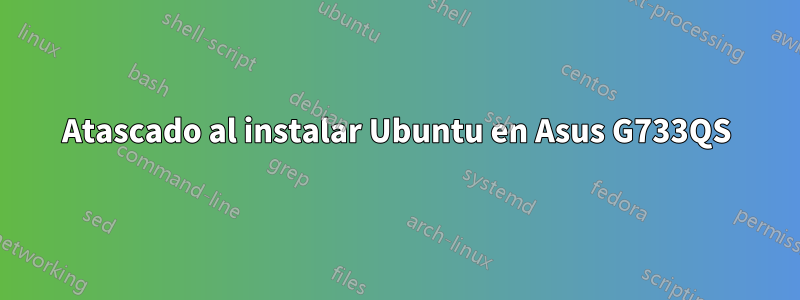 Atascado al instalar Ubuntu en Asus G733QS
