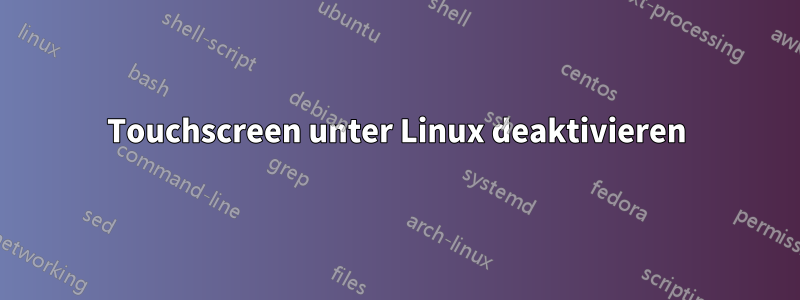 Touchscreen unter Linux deaktivieren