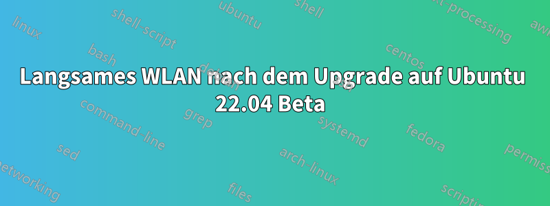 Langsames WLAN nach dem Upgrade auf Ubuntu 22.04 Beta 