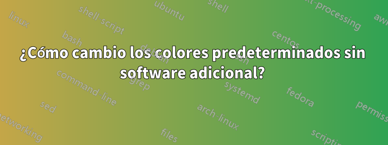 ¿Cómo cambio los colores predeterminados sin software adicional?
