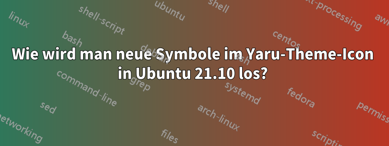 Wie wird man neue Symbole im Yaru-Theme-Icon in Ubuntu 21.10 los?