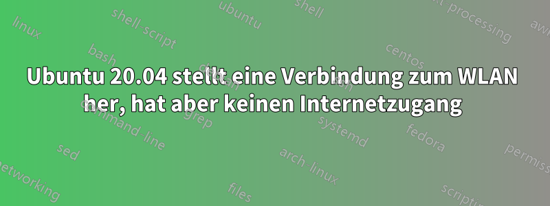 Ubuntu 20.04 stellt eine Verbindung zum WLAN her, hat aber keinen Internetzugang